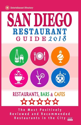 San Diego Restaurant Guide 2018 Best Rated Restaurants in San Diego, California - 500 Restaurants, Bars and Cafes Recommended for Visitors, 2018