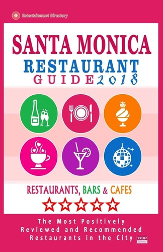 Santa Monica Restaurant Guide 2018 Best Rated Restaurants in Santa Monica, California - 500 Restaurants, Bars and Cafés Recommended for Visitors, 2018