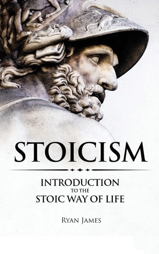 Stoicism Introduction to The Stoic Way of Life