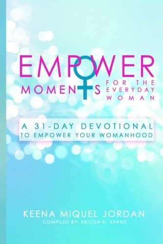 EmpowerMoments for the Everyday Woman A 31-Day Devotional to Empower Your Womanhood
