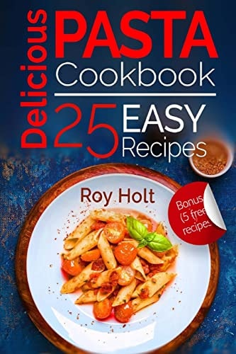 Delicious Pasta Cookbook: 25 Easy Pasta Recipes