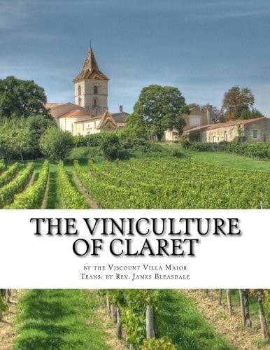 The Viniculture of Claret Making, Manufacturing and Keeping Claret Wines