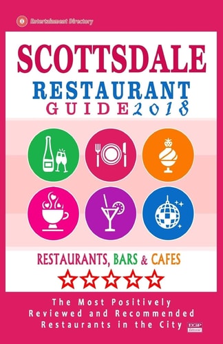 Scottsdale Restaurant Guide 2018 Best Rated Restaurants in Scottsdale, Arizona - 500 Restaurants, Bars and Cafés Recommended for Visitors, 2018