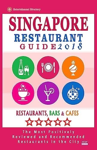 Singapore Restaurant Guide 2018 Best Rated Restaurants in Singapore - 500 Restaurants, Bars and Cafés Recommended for Visitors, 2018