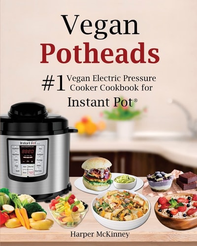 Vegan Potheads #1 Vegan Electric Pressure Cooker Cookbook for Instant Pot (r)