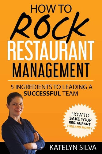 How to Rock Restaurant Management 5 Ingredients to Leading a Successful Team