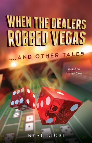 When The Dealers Robbed Vegas....And Other Tales Based on A True Story