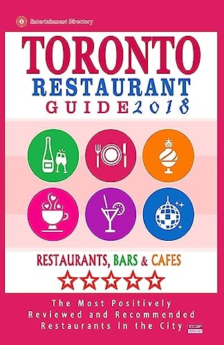 Toronto Restaurant Guide 2018 Best Rated Restaurants in Toronto - 500 Restaurants, Bars and Cafés Recommended for Visitors, 2018