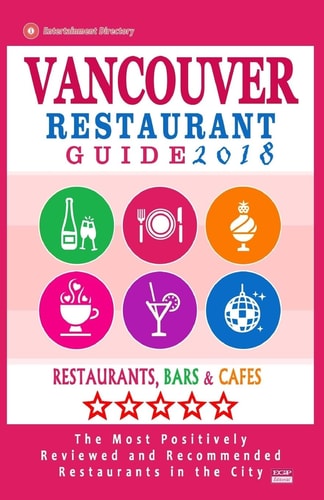 Vancouver Restaurant Guide 2018 Best Rated Restaurants in Vancouver, Canada - 500 Restaurants, Bars and Cafés Recommended for Visitors, 2018