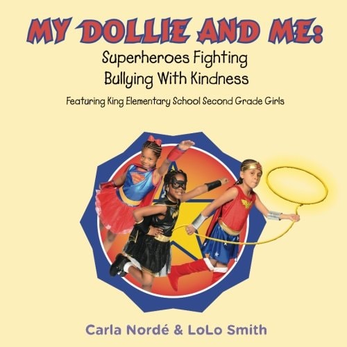 My Dollie and Me: Superheroes Fighting Bullying with Kindness Featuring King Elementary School Second Grade Girls