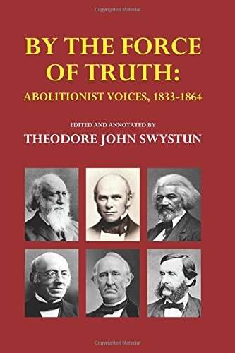 By the Force of Truth Abolitionist Voices, 1833-1864