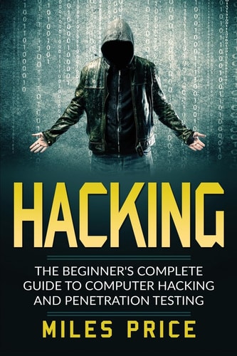 Hacking The Beginner's Complete Guide To Computer Hacking And Penetration Testing