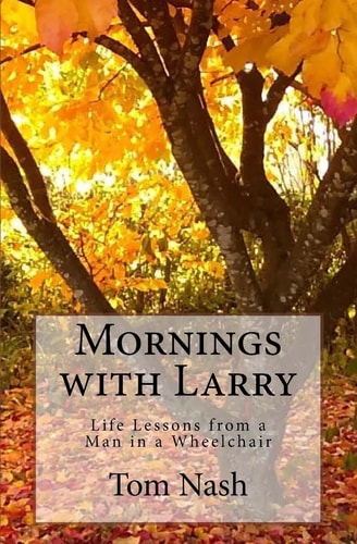 Mornings with Larry Life Lessons from a Man in a Wheelchair