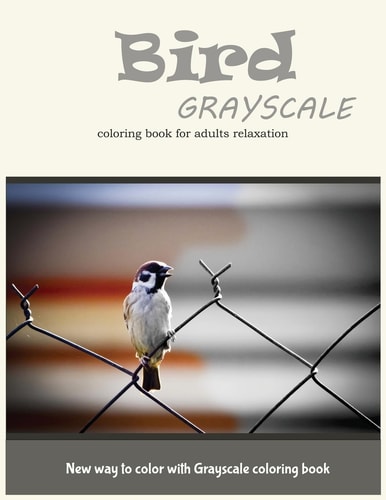 Cute Bird Grayscale Coloring Book for Adults Relaxation New Way to Color with Grayscale Coloring Book
