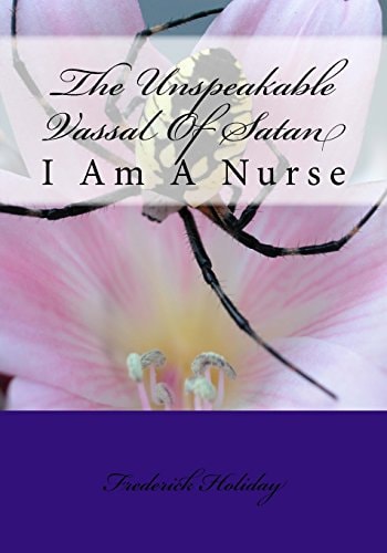 The Unspeakable Vassal Of Satan I Am A Nurse