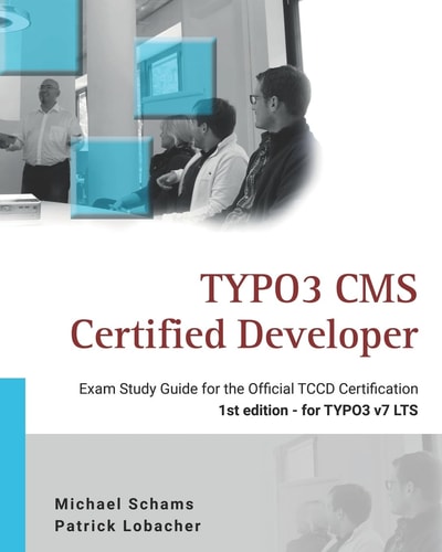 Typo3 CMS Certified Developer The Ideal Study Guide for the Official Certification