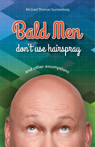Bald Men Don't Use Hairspray And Other Assumptions