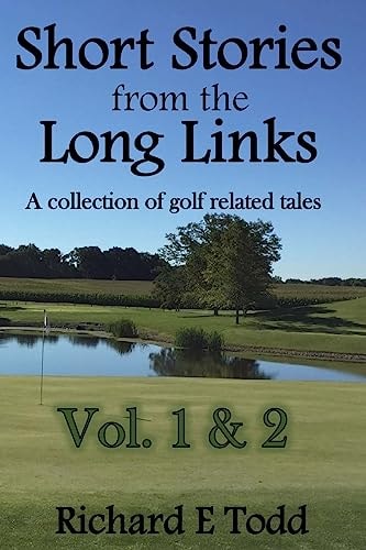 Short Stories from the Long Links A Collection of Golf Related Tales (Vol 1 And 2)