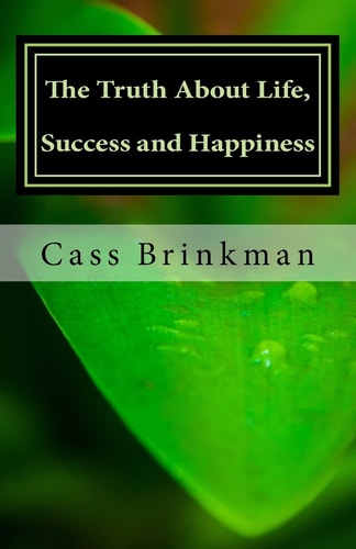 The Truth About Life, Success and Happiness A Book Written To Myself, Lest I Forget: The Truth About Life, Success and Happiness: A Book Written To Myself, Lest I Forget