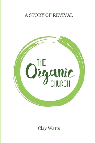 The Organic Church A Story of Revival
