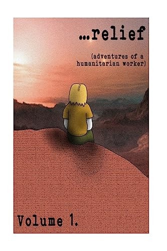 ...relief Adventures of a Humanitarian Worker