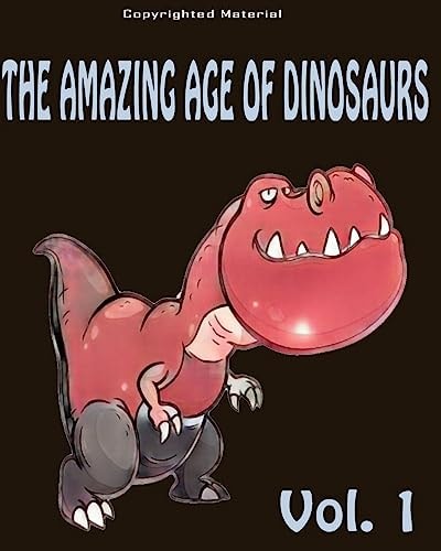 The Amazing Age of Dinosaurs For Kids: Dinosaur Books For Kids 3-8