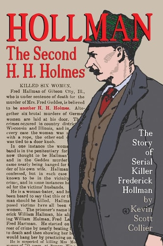 Hollman The Second H.H. Holmes: The Story of Serial Killer Frederick Hollman