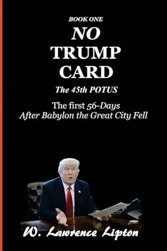 No Trump Card The First Fifty-Six Days After Babylon the Great City Fell