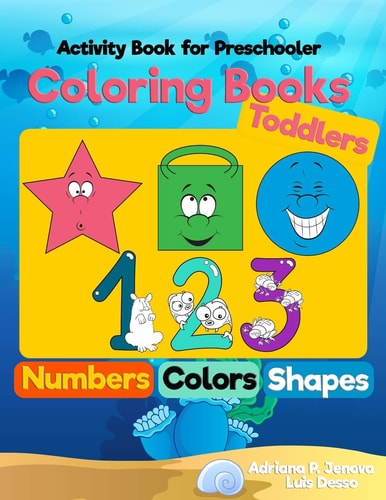 Coloring Books for Toddlers: Numbers Colors Shapes : Activity Book for Preschooler Sea Life ,Fruits and Preschool Prep Activity Learning : Baby Activity Book for Kids Ages 1-2 2-4 4-8 Boys Or Girls