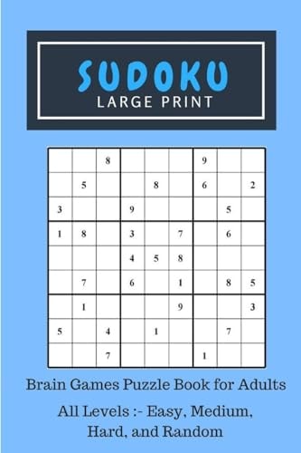 Sudoku Large Print Brain Games Puzzle Book for Adults, All Levels Included: - Easy, Medium, Hard, and Random
