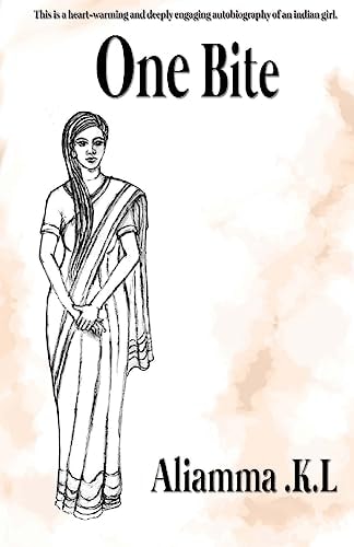 One Bite A Unique Autobiography of an Indian Girl and How a Single Bite of a Cobra Changed the Course of Her Entire Life