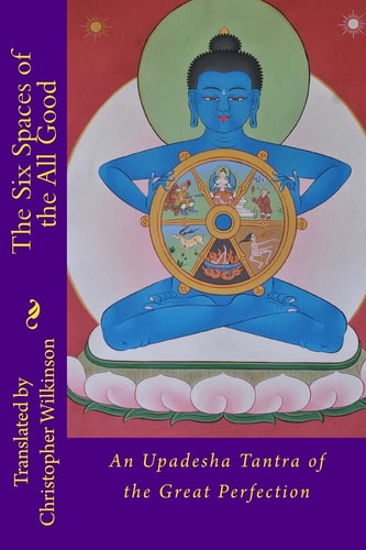 The Six Spaces of the All Good An Upadesha Tantra of the Great Perfection : with Tibetan Text