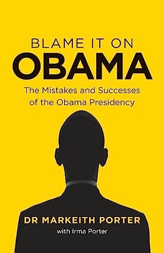 Blame It on Obama The Mistakes and Successes of the Obama Presidency