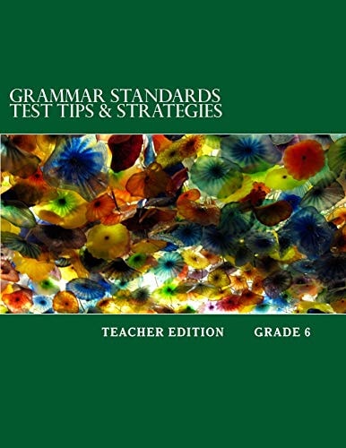 Grammar Standards Test Tips & Strategies Grade 6 Teacher Edition
