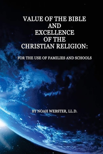Value of the Bible and Excellence of the Christian Religion For the Use of Families and Schools