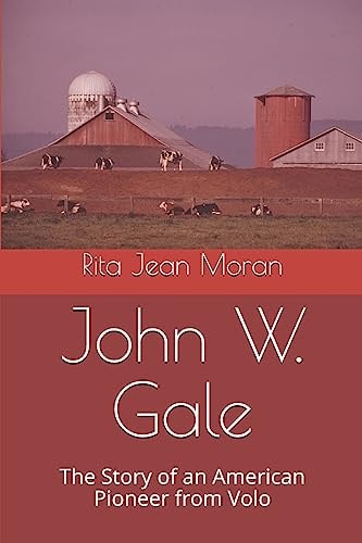 John W. Gale The Story of an American Pioneer from Volo