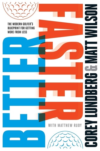 Better Faster The Modern Golfer's Blueprint for Getting More from Less