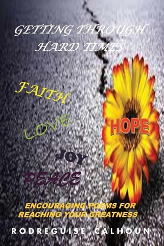 Getting Through Hard Times Encouraging Poems For Reaching Your Greatness