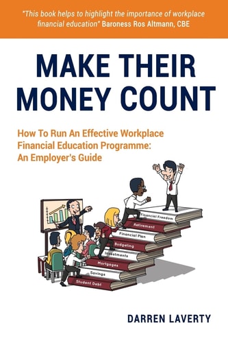 Make Their Money Count How To Run An Effective Workplace Financial Education Programme: An Employer's Guide