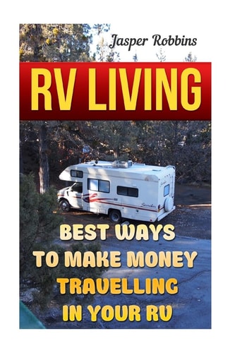 RV Living Best Ways To Make Money Travelling In Your RV