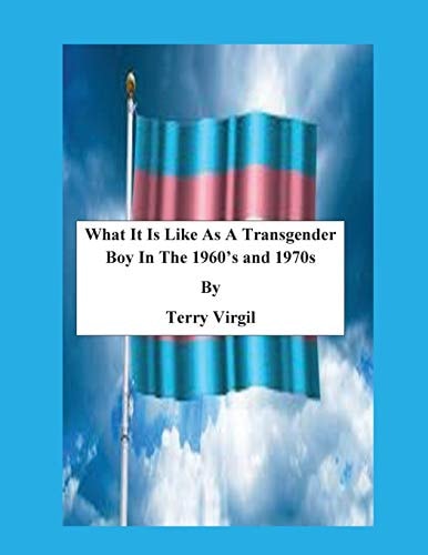 What It Is Like As A Transgender Boy In The 1960's and 1970s