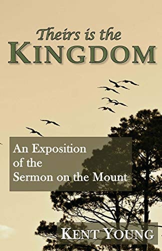 Theirs Is the Kingdom An Exposition of the Sermon on the Mount