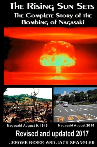 The Rising Sun Sets The Complete Story of the Bombing of Nagasaki