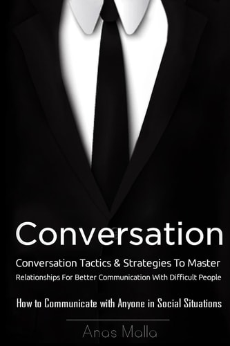 Conversation Conversation Tactics & Strategies to Master Relationships for Better Communication with Difficult People, How to Communicate with Anyone in Social Situations