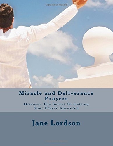 Miracle and Deliverance Prayers Discover The Secret Of Getting Your Prayer Answered