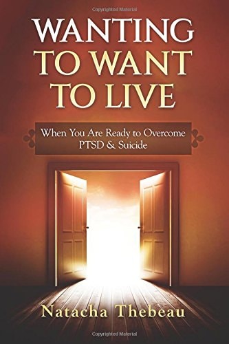 Wanting to Want to Live When You Are Ready to Overcome PTSD and Suicide
