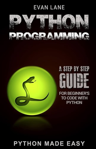 Python Programming A Step by Step Beginner's Guide to Code with Python