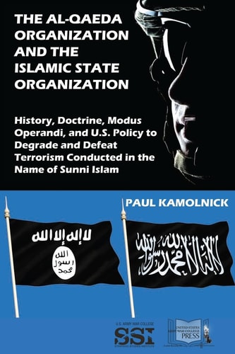 The Al-Qaeda Organization and the Islamic State Organization History, Doctrine, Modus Operandi, and U. S. Policy to Degrade and Defeat Terrorism Conducted in the Name of Islam