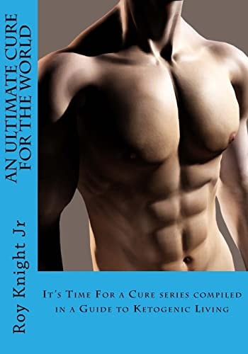 An Ultimate Cure for the World A Guide to Ketogenic Living