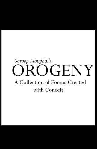 Orogeny A Collection of Poems Created with Conceit
